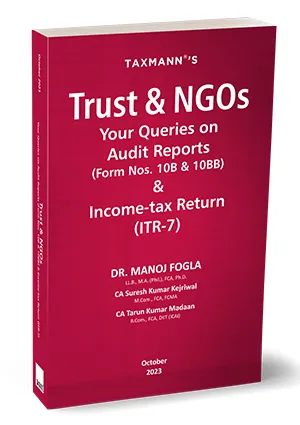 Taxmann Trust & NGOs Your Queries on Audit Reports (Form Nos. 10B & 10BB) & Income-tax Return (ITR-7) By Manoj Fogla, Suresh Kumar Kejriwal, Tarun Kumar Madaan Edition 2023