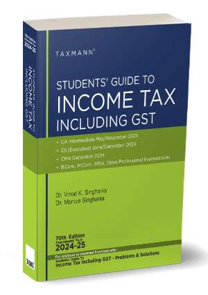 Taxmann Students Guide to Income Tax Including GST For CA Inter by  by VINOD K SINGHANIA & MONICA SINGHANIA Applicable for May 2024 Exam