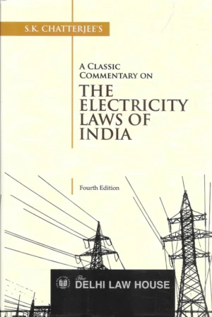 Delhi Law House A Classic Commentary on The Electricity Laws of India by SK CHATTAERJEE'S 4th Reprint Edition 2026