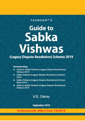 Taxmann's Guide to Sabka Vishwas by V S Datey Edition 2019