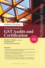 Bloomsbury' A Practical Guide to GST Audits and Certification by MADHUKAR N HIREGANGE, BSV MURTHY,CA MAHADEV R &CA RAVI KUMAR SOMANI  Edition 2021