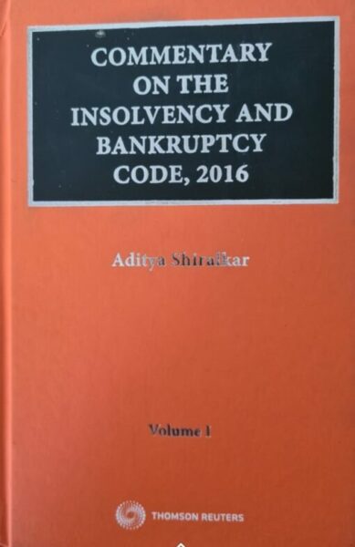 Thomson Reuters Commentary on The Insolvency and Bankruptcy Code, 2016 by Aditya Shiralkar? Edition 2021