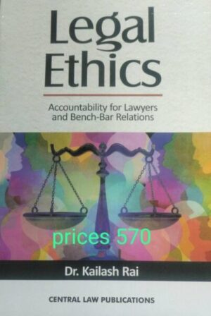 CLP's Legal Ethics Accountability for Lawyers and Bench Bar Relations by DR Kailash Rai Edition 2023