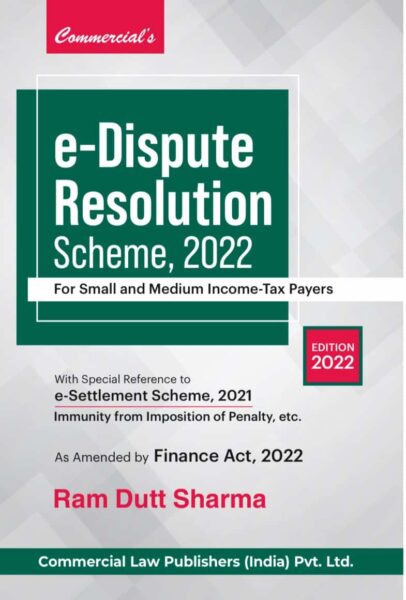 Commercial e-Dispute Resolution Scheme, 2022 for Small and Medium Income- Tax Payers by Ram Dutt Shamrma Edition April 2022