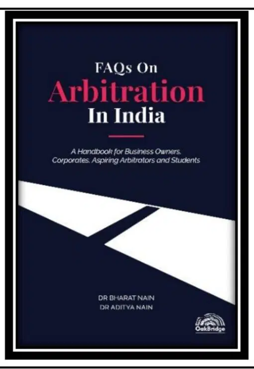Oakbridge’s FAQs on Arbitration in India by Bharat Nain – 1st Edition February 2022