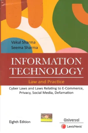 Universal Lexis Nexis Information Technology Law and Practice by VAKUL SHARMA & SEEMA SHARMA Edition 2023