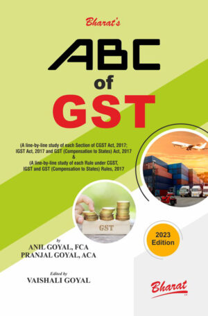 Bharat ABC of GST by Anil Goyal, Pranjal Goyal & Vaishali Goyal Edition 2023
