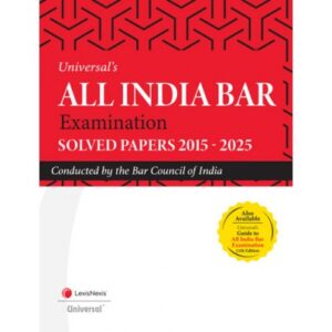 Universal's All india Bar Examination Solved Papers 2015-2025 Coducted by The Bar Council of India Edition 2025