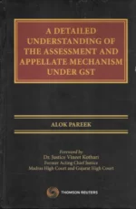 Thomson Reuters A Detailed Understanding of The Assessment and Appellate Mechanism Under GST by Alok Pareek Edition 2022