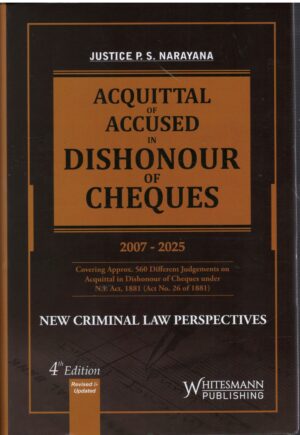 Whitesmann's Acquittal of Accused in Dishonour of Cheques (2007-2025) by P S Narayana 4th Edition 2026