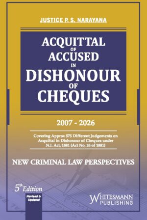 Whitesmann's Acquittal of Accused in Dishonour of Cheques (2007-2026) by P S Narayana 5th Edition 2027