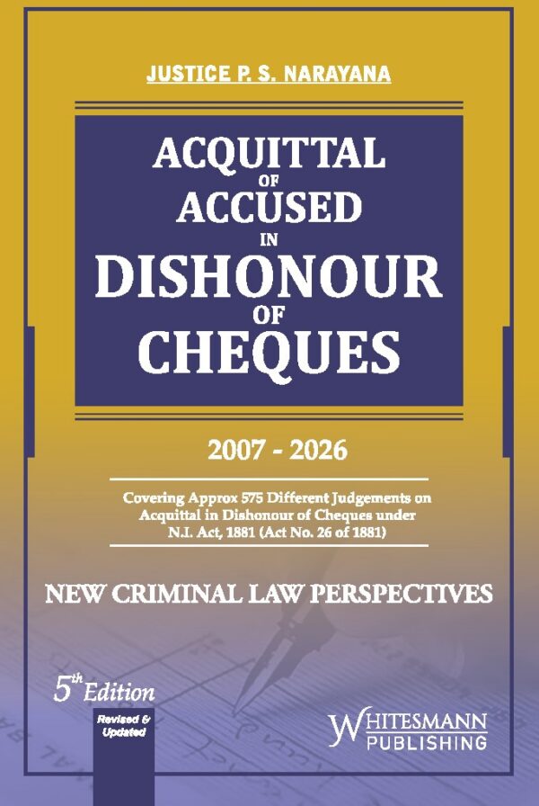 Whitesmann's Acquittal of Accused in Dishonour of Cheques (2007-2026) by P S Narayana 5th Edition 2027