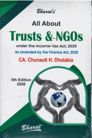 Bharat All About Trusts & NGOs As amended by the Finance act 2026 by CA Chunauti H Dholakia 5th Edition 2026