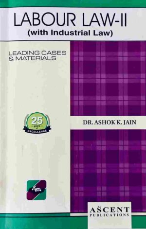 Ascent Publication Labour Law - II (with Industrial Law) by ASHOK K JAIN Edition Reprint-2025