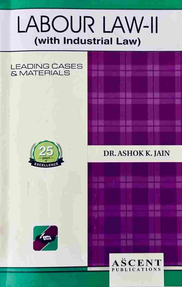 Ascent Publication Labour Law - II (with Industrial Law) by ASHOK K JAIN Edition Reprint-2025