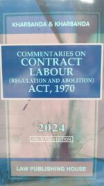 Law Publishing House Commentaries on Contract Labour (Regulation and Abolition) Act,1970 by Kharbanda & Kharbanda Edition 2024
