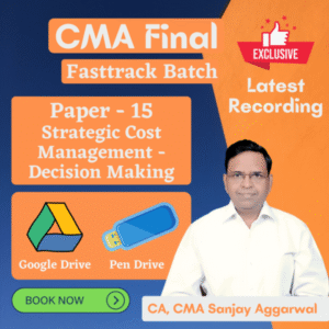 Video Lecture Strategic Cost Management ? Decision Making Fastrack For CMA Final Paper-15 by Sanjay Aggarwal Applicable for May 2022 & Onwards Exam Available in Google Drive / Pen Drive