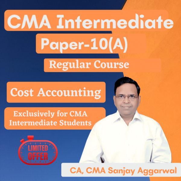 Video Lecture Cost & Management Accounting For CMA Inter Paper-10 (A) New Syllabus by Sanjay Aggarwal As per the selections made above (Exam Date)