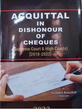 Supreme Law House Acquittal in Dishonour of Cheques (Supreme Court & High Courts) [2018-2022] by Summit Kaushal Edition 2023