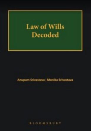 Bloomsbury Law of Wills decoded by Anupam Srivastava & Monika Srivastava Edition 2021