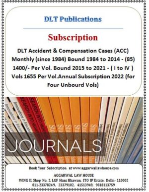 DLT Accident & Compensation Cases (ACC) Monthly (since1984) Bound 1984 to 2014 - (85) 1400/- Per Vol. Bound 2015 to 2021 - ( I to IV ) Vols 1655 Per Vol.Annual Subscription 2022 (for Four Unbourd Vols)