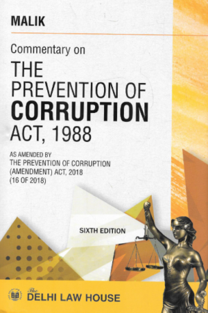Delhi Law House Malik Commentary on The Prevention of Corruption Act, 1988 Edition 2024