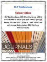 DLT Banking Cases (BC) Monthly (since 1990 ) Bound 1990 to 2014 - (74) Vols 1500 /- per vol Bound 2015 to 2021 -  ( I to IV ) Vols 1655/- per vol. Annual Subscription 2022 (for Four Unbourd Vols)