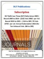 DLT Delhi Law Times (DLT) Daily (since 1965 ) Bound 1965 to 2014 - (215) Vols 1400/- per Vol. Bound 2015 to 2021 -  ( 216 to 285 ) 70 Vols. 1570/- per vol. Annual Subscription 2022 (for Ten Unbourd Vols. 286 to 295)