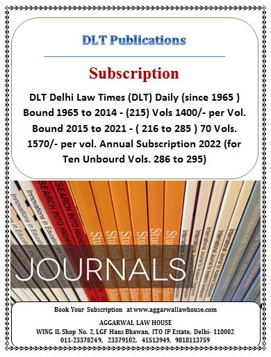 DLT Delhi Law Times (DLT) Daily (since 1965 ) Bound 1965 to 2014 - (215) Vols 1400/- per Vol. Bound 2015 to 2021 -  ( 216 to 285 ) 70 Vols. 1570/- per vol. Annual Subscription 2022 (for Ten Unbourd Vols. 286 to 295)