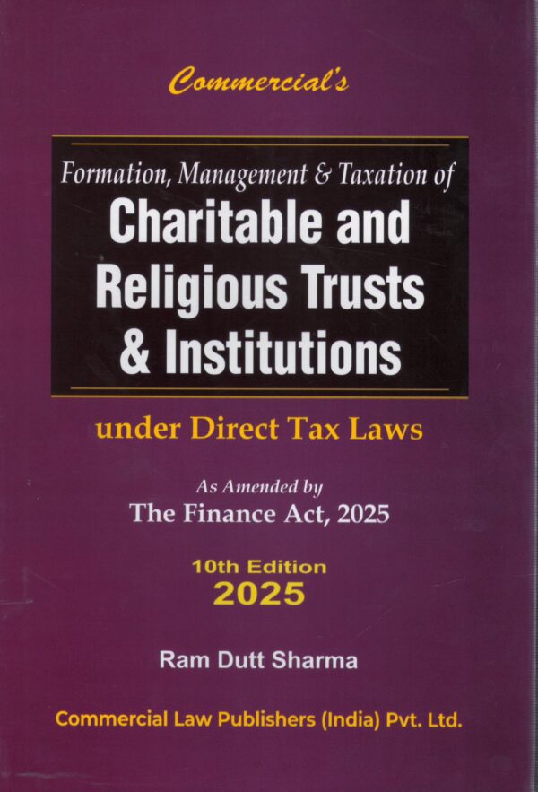 Commercial Formation, Management and Taxation of Charitable and Religious Trust and Institutions Under Direct Tax Law By Ram Dutt Sharma 10th Edition 2025