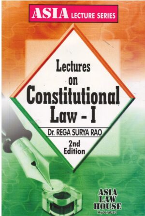 Asia Law House Lectures On Constitutional Law-1  by DR.REGA SURYA RAO 2nd Reprint Edition 2025-26