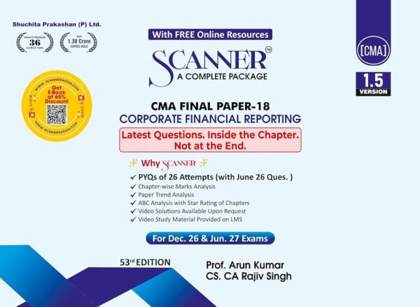 Shuchita Solved Scanner for CMA FINAL Group IV (Syllabus 2022) Paper 18 Corporate Financial Reporting by Arun Kumar Applicable for Dec.2026/ Jun. 2027 Exams