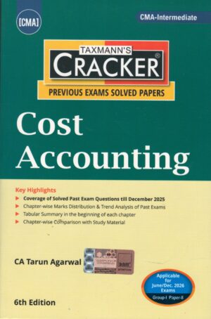 Taxmann's Cracker Cost Accounting for CMA Inter Previous Exams Solved Papers by CA Tarun Agarwal Applicable For 6th Edition June/ Dec. 2026 Exams Group-I Paper-8