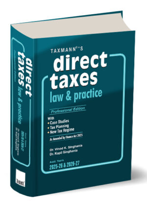 Taxmann Direct Taxes Law & Practice | Professional Edition As Amended by Finance act 2025 by Vinod Singhania & Kapil Singhania Edition 2025