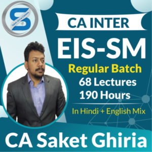 Saket Ghiria Classes CA INTER EIS-SM Regular Batch by CA Saket Ghiria Applicable for May / November 2022 Exam in Google Drive / Pen Drive