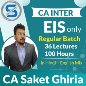 Saket Ghiria Classes CA INTER EIS Regular Batch By CA Saket Ghiria Applicable for May / Dec 2022 Exam in Google Drive / Pen Drive
