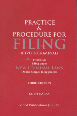 Vinod Publications Practice & Procedure for Filing ( Civil & Criminal ) by Kush Kalra Edition 2024