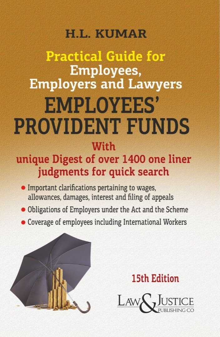 Law&Justice Practical Guide For Employees, Employers and Lawyers Employees Provident Funds by HL KUMAR Edition 2024