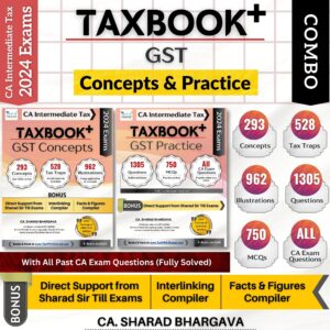 Tax Sharad's TAXBOOK+ COMBO (GST – CONCEPTS & PRACTICE) / SET OF 2 / Concepts, Tax Traps, Illustrations, Questions, MCQs, All Past Exam Questions / With Direct Support / CA Inter May/Nov 2024