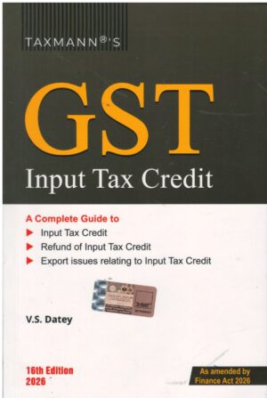 Taxmann GST Input Tax Credit by VS Datey As Amended by Finance act 2026 16th Edition 2026