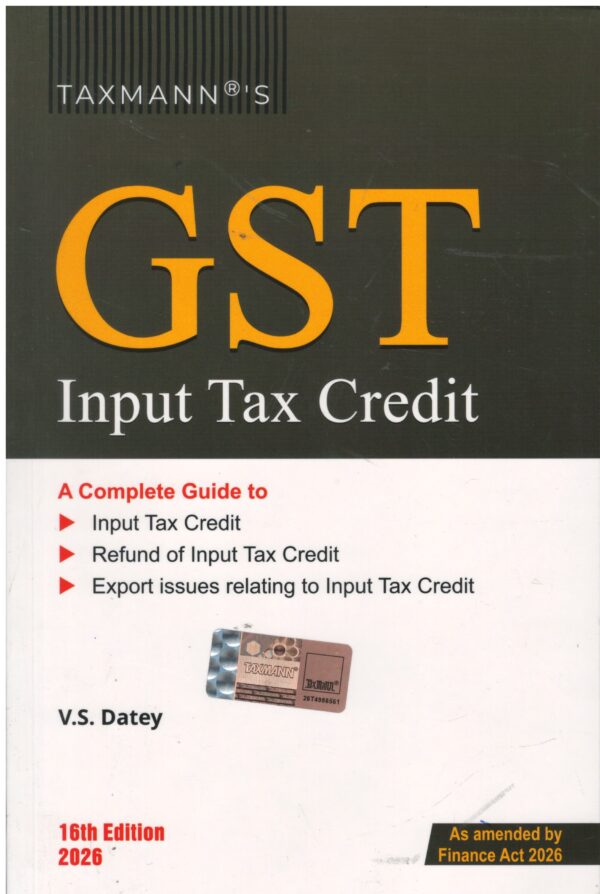 Taxmann GST Input Tax Credit by VS Datey As Amended by Finance act 2026 16th Edition 2026