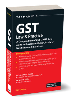 Taxmann GST Law & Practice A Compendium of CGST IGST Acts along with relevant Rules Circulars Notification & Case Laws by CA Dr Arpita Haldia & CA Mohd Salim As Amended by Finance Act 2025