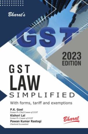 Bharat GST Law Simplified with Forms, Tariff and Exemptions by P K Goel and Kishori Lal Edition 2023