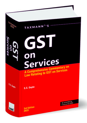 Taxmann GST On Services A Comprehensive Commentary on Law Relating to GST on Services by S S Gupta 3rd Edition 2025