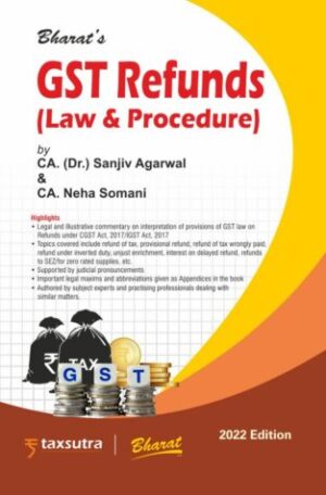 Bharats GST Refunds Law & Procedure by Sanjiv Agarwal & Neha Somani Edition 2022