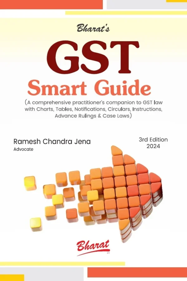 Bharat GST Smart Guide by RAMESH CHANDRA JENA Edition 2024