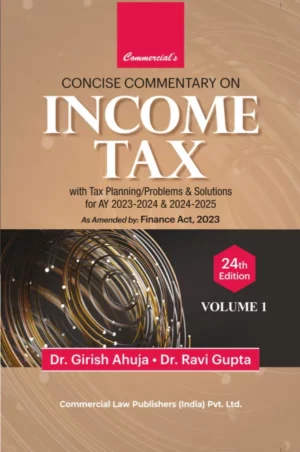 Commercial's Concise Commentary on Income Tax With Tax Planning / Problems & Solutions for AY 2023-24 & 2024-25 in (Set of 2 Vols) by GIRISH AHUJA & RAVI GUPTA Edition 2023