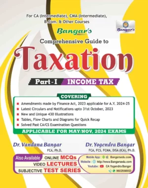 Aadhya Prakashan Comprehensive Guide to Taxation Part - I Income Tax For CA (Intermediate),CMA (Intermediate) B.Com & Other Courses by VANDANA BANGAR & YOGENDRA BANGAR  Applicable for May 2024 Exams