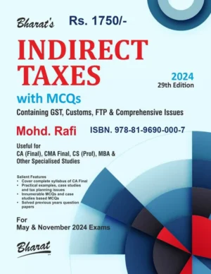 Bharat's Indirect Taxes with MCQs Containing GST, Customs, FTP & Comprehensive Issues for CA Final, CMA Final, CS (Prof), MBA & Other Specialised Studies by Mohd Rafi Applicable For May/Nov 2024 Exams