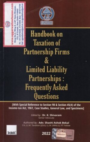 Taxmann Handbook on Taxation of Partnership Firms & Limited Liability Partnerships : Frequently Asked Questions by Dr K Shivaram & Shashi Ashok Bekal Edition 2022